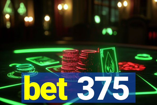 bet 375